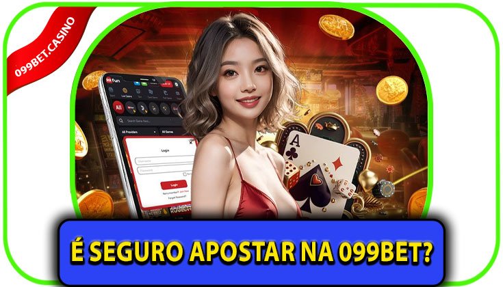 É seguro apostar na 099bet?