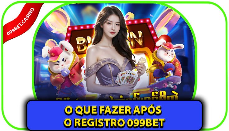 O que fazer após o Registro 099bet?
